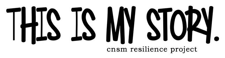 This Is My Story. CNSM Resilience Project
